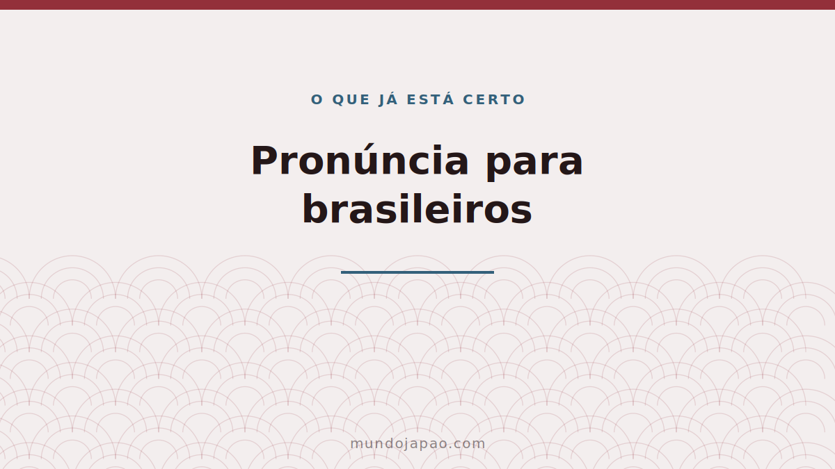 Pronúncia japonesa para brasileiros: o que já está certo