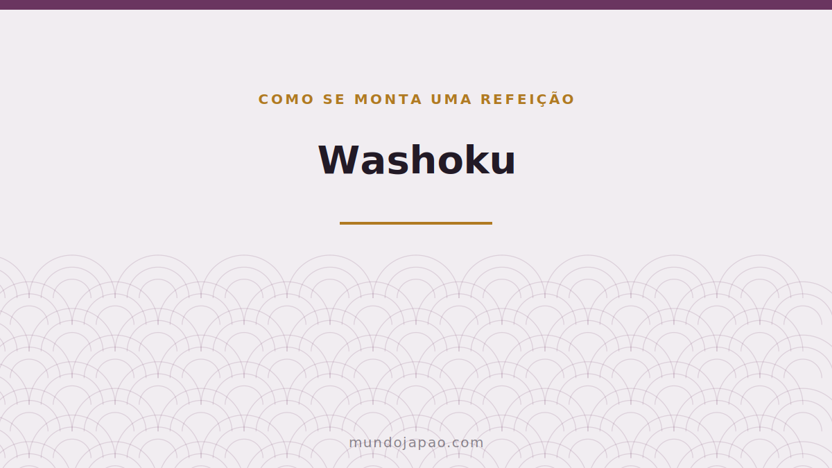 Washoku: como se monta uma refeição japonesa