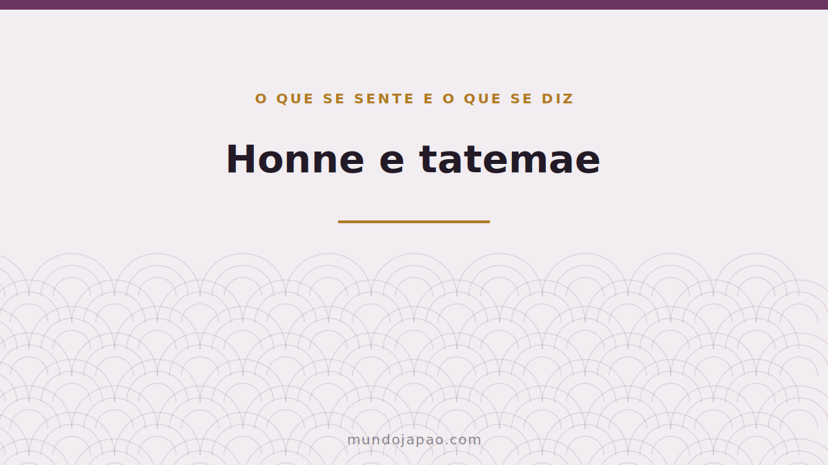 Honne e tatemae: o que se sente e o que se diz