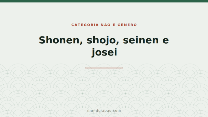 Shōnen, shōjo, seinen e josei: categoria não é gênero