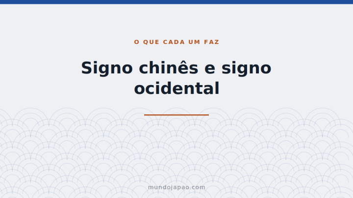 Signo chinês e signo ocidental: o que cada um faz